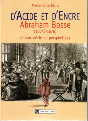 Item #30941 D'Acide et d'Encre; Abraham Bosse (1604?-1676) et son siecle en perspectives....