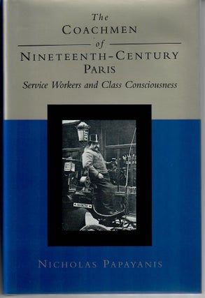 Item #30968 The Coachmen of Nineteenth-Century Paris; Service Workers and Class Consciousness....