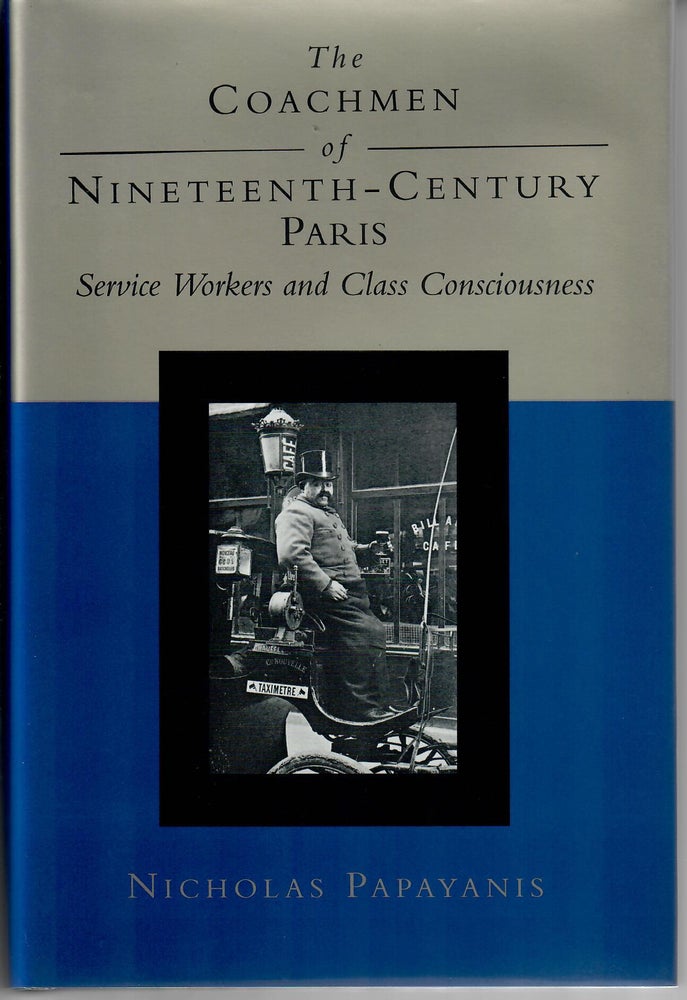 Item #30968 The Coachmen of Nineteenth-Century Paris; Service Workers and Class Consciousness. Nicholas Papayanis.