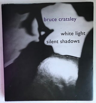 Item #30984 White Light Silent Shadows. Bruce Cratsley, other, Barbara Head Millstein, Sherry...