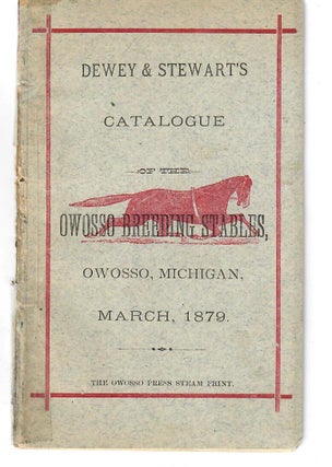 Item #30993 Dewey & Stewart's Catalogue of the Owosso Breeding Stables. Owosso Breeding Stable