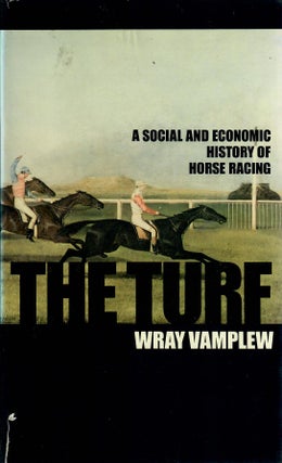 Item #30994 The Turf; A Social and Economic History of Horse Racing. Wray Vamplew