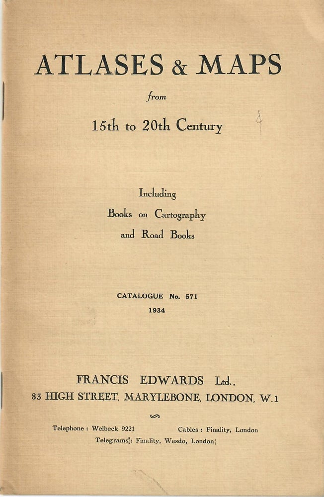 Item #31014 Catalogue 571: Atlases and Maps from the 15th to 20th Century [cover title]. Francis Edwards, firm.