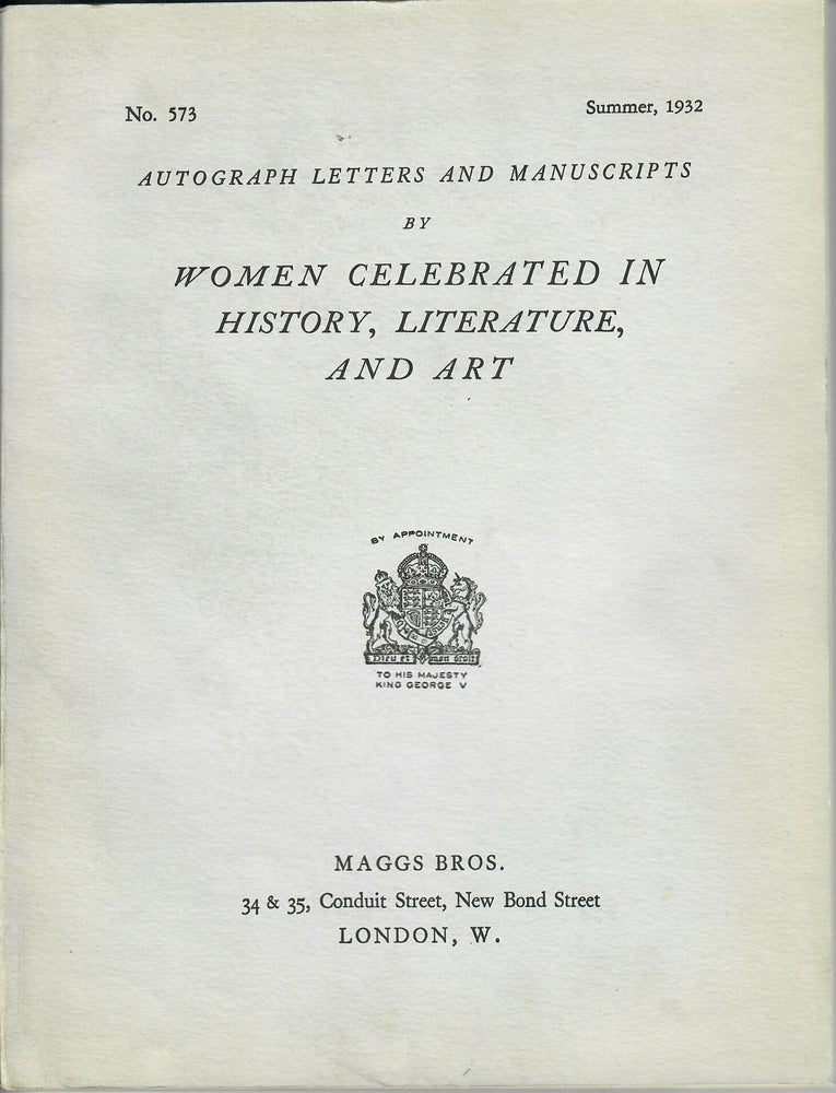 Item #31017 Catalogue 573: Autograph Letters and Manuscripts by Women Celebrated in History, Literature, and Art. Maggs Bros.