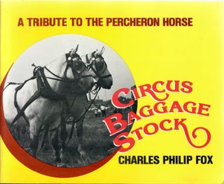 Item #31023 Circus Baggage Stock; A Tribute to the Percheron Horse. Charles Philip Fox