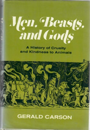 Item #31031 Men, Beasts, and Gods; A History of Cruelty and Kindness to Animals. Gerald Carson