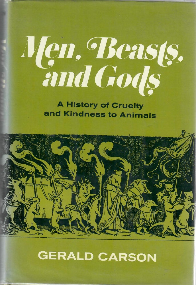 Item #31031 Men, Beasts, and Gods; A History of Cruelty and Kindness to Animals. Gerald Carson.