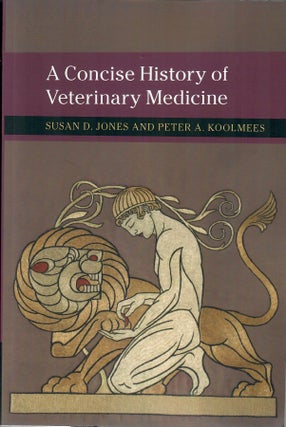 Item #31082 A Concise History of Veterinary Medicine. Susan D. Jones, Peter A. Koolmees