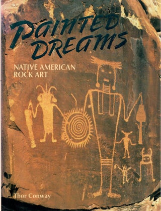 Item #31118 Painted Dreams; Native American Rock Art. Thor Conway