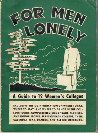 Item #31212 For Men Lonely; A Guide to 12 Women's Colleges 1947-48. William B. Jones, Donald E....