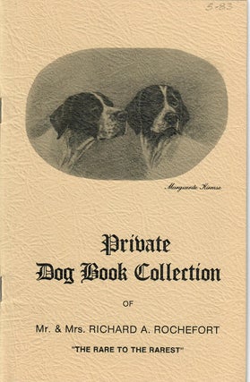 Item #31252 Private Dog Book Collection of Mr. & Mrs. Richard A. Rochefort. Rochefort Mrs., Mrs....