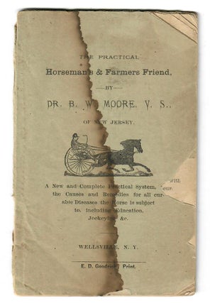 Item #31262 The Practical Horseman's & Farmers Friend. Dr. B. W. Moore, of New Jersey, V. S
