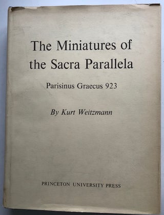 Item #31299 The Miniatures of the Sacra Parallela: Parisinus Greaecus 923. Kurt Weitzmann