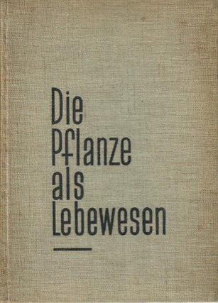 Item #31305 Die Pflanze als Lebewesen; Eine Biographie in 200 Aufnahmen. Ernst Fuhrmann