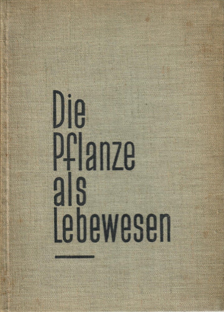 Item #31305 Die Pflanze als Lebewesen; Eine Biographie in 200 Aufnahmen. Ernst Fuhrmann.