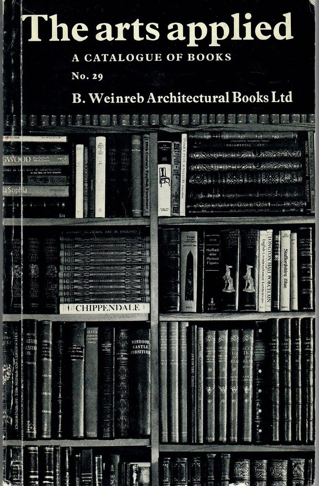 Item #31306 Catalogue 29: The Arts Applied; A Catalogue of Books. B. Weinreb Architectural Books, Denise Chafer.