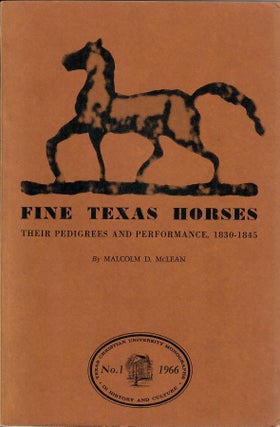 Item #31370 Fine Texas Horses; Their Pedigrees and Performance 1830-1845. Malcolm D. McLean