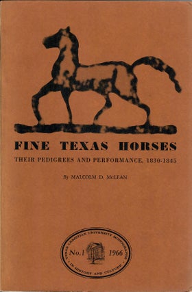Item #31370 Fine Texas Horses; Their Pedigrees and Performance 1830-1845. Malcolm D. McLean