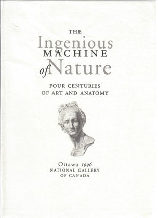 Item #31453 The Ingenious Machine of Natue; Four Centuries of Art and Anatomy. Mimi Cazort