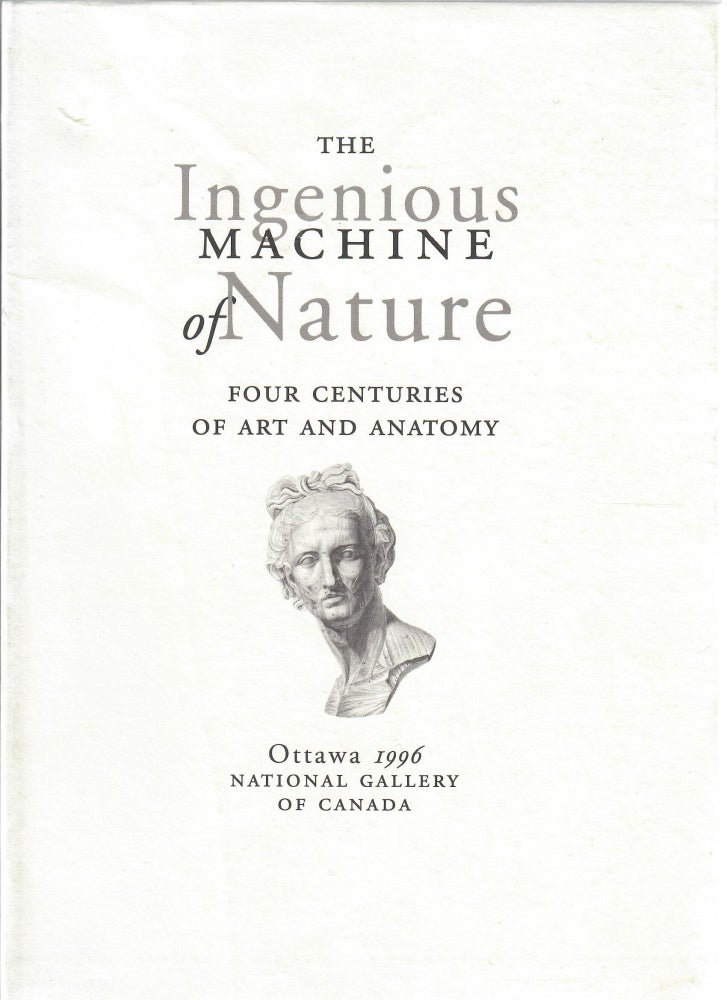 Item #31453 The Ingenious Machine of Nature; Four Centuries of Art and Anatomy. Mimi Cazort.