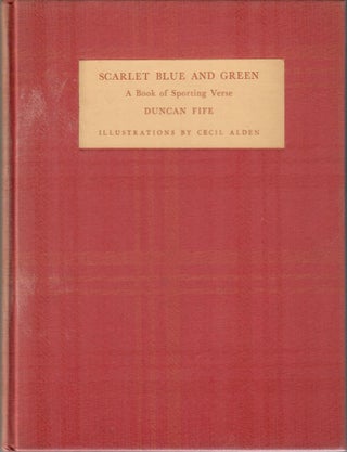 Item #31469 Scarlet Blue and Green; A Book of Sporting Verse. Duncan Fife