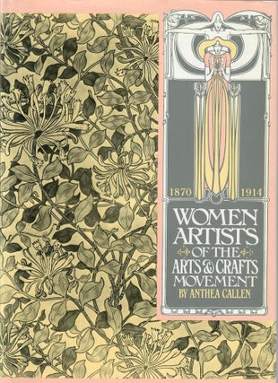 Item #31493 Women Artists of the Arts and Crafts Movement 1870-1914. Anthea Callen