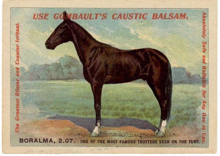 Item #31527 Use Gombault's Caustic Balsam [with portrait of trotter Boralma 2:07]. Williams Co. Lawrence, "Sole Importers, Proprietors for the U. S., Canadas"