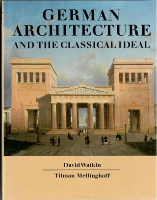 Item #31544 German Architecture and the Classical Ideal. David Watkin, Tilman Mellinghoff