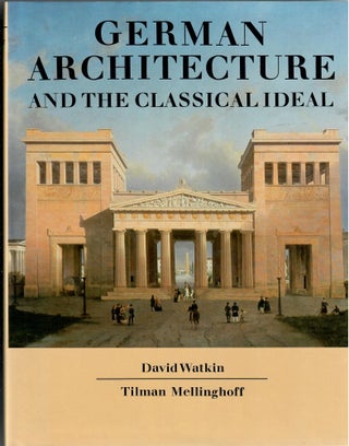 Item #31544 German Architecture and the Classical Ideal. David Watkin, Tilman Mellinghoff