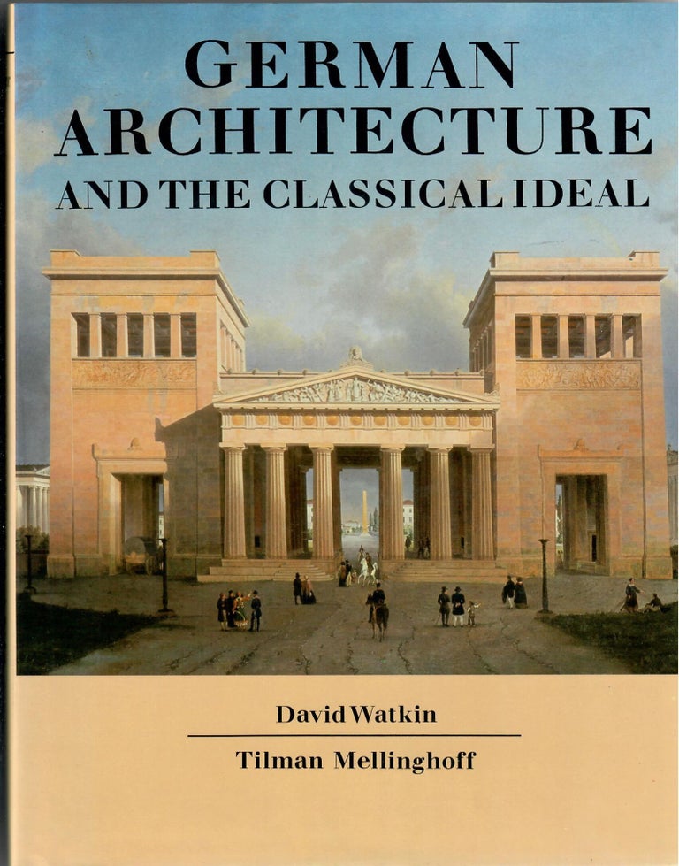Item #31544 German Architecture and the Classical Ideal. David Watkin, Tilman Mellinghoff.