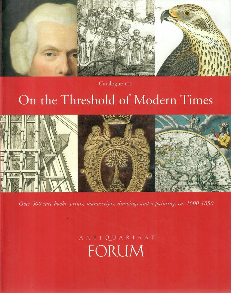 Item #31576 Catalogue 107: On the Threshold of Modern Times. Antiquariaat Forum.
