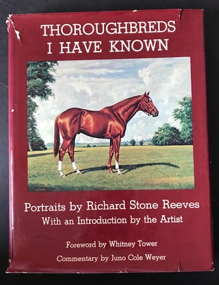 Item #31640 Thoroughbreds I Have Known. Richard Stone Reeves, June Cole Weyer