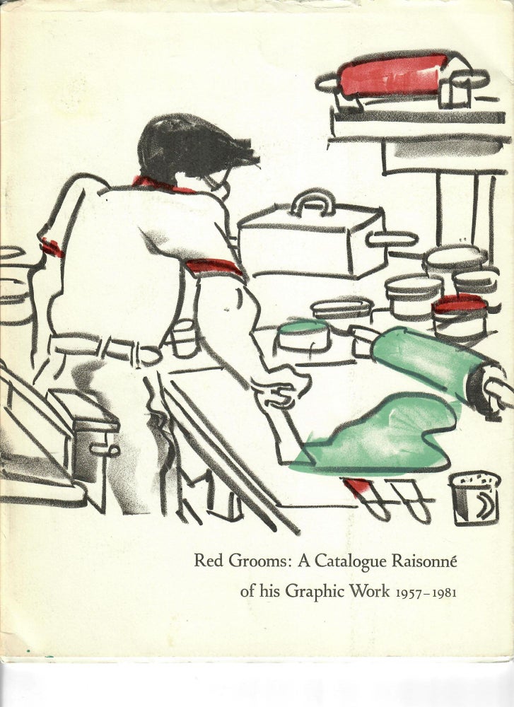 Item #31654 Red Grooms: A Catalogue of His Graphic Work 1957-1981. Kevin Grogan, Louise LeQuire, Paul Richard, catalogue, Brooke Alexander, Virginia Cowles.