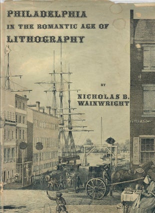 Item #31666 Philadelphia in the Romantic Age of Lithography. Nicholas B. Wainwright