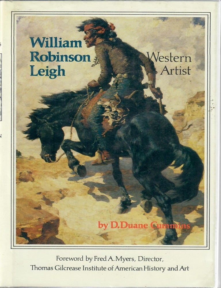 Item #31674 William Robinson Leigh; Western Artist. D. Duane Cummins.