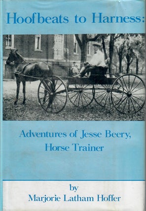 Item #31696 Hoofbeats to Harness; Adventures of Jesse Beery, Horse Trainer. Marjorie Latham Hofer