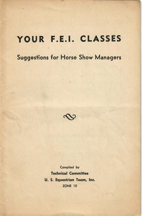 Item #31735 Your F.E.I. Classes; Suggestions for Horse Show Managers. Zone 10 Technical Committee...