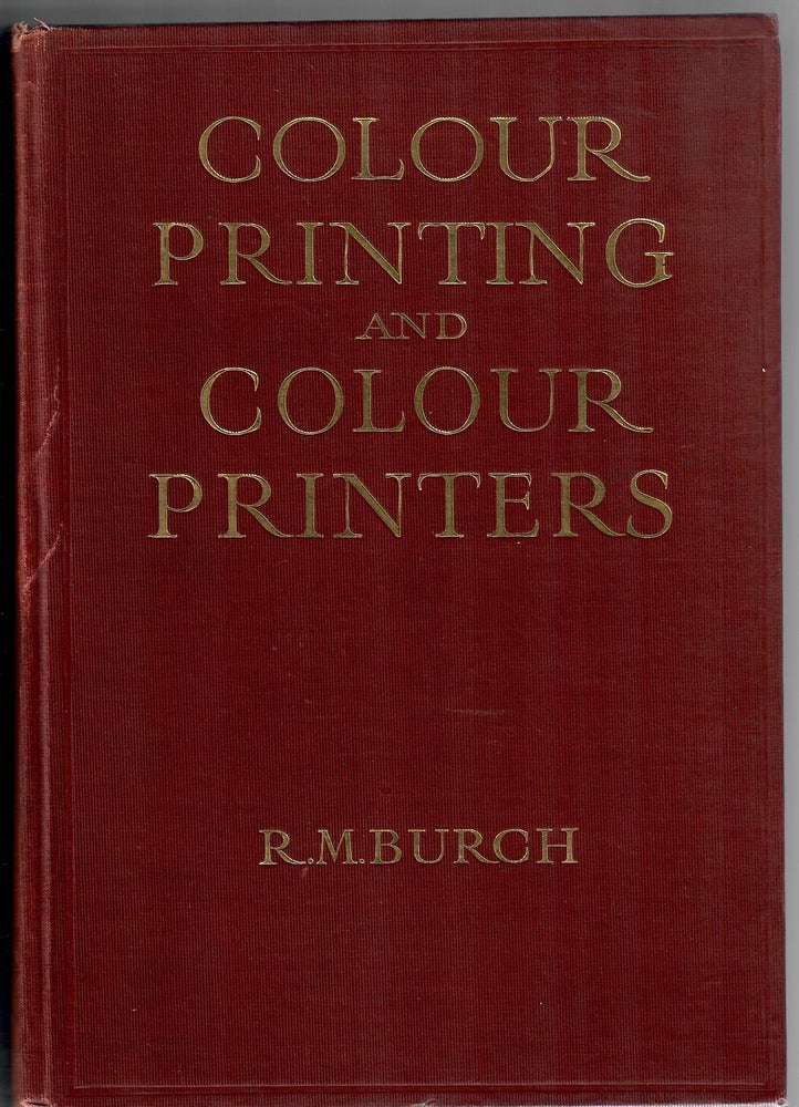 Item #31762 Colour Printing and Colour Printers; With a Chapter on Modern Processes by W. Gamble. R. M. Burch.