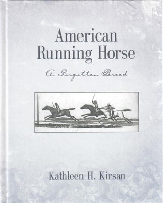 Item #31779 American Running Horse; A Forgotten Breed. Kathleen H. Kirsan