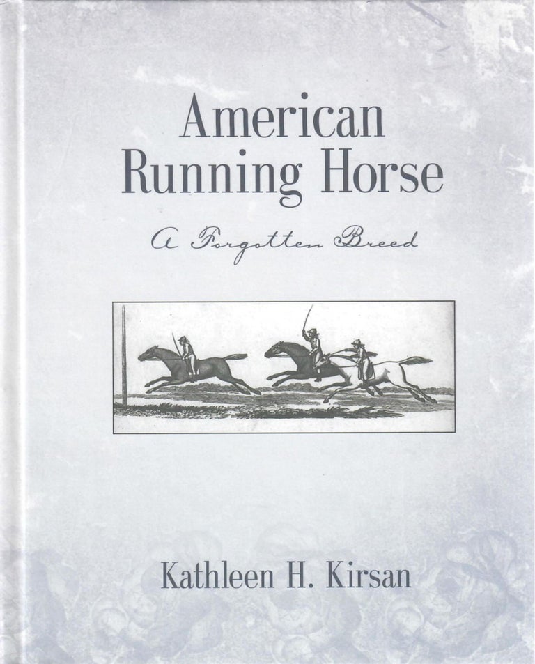 Item #31779 American Running Horse; A Forgotten Breed. Kathleen H. Kirsan.