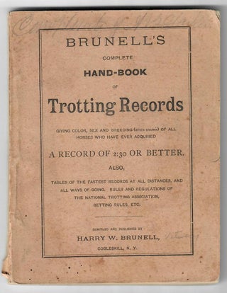 Item #31783 Brunell's Complete Hand-Book of Trotting Records; Giving Color, Sex and Breeding...