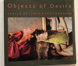 Item #31796 Objects of Desire; Photographs. Sheila Metzner