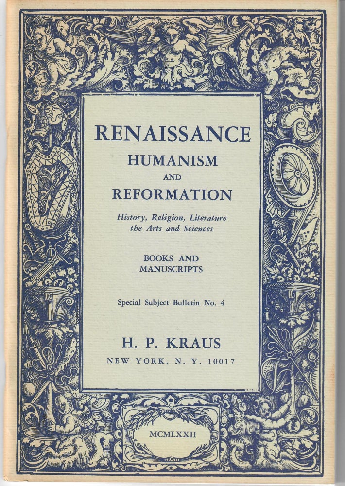Item #31807 Special Subject Bulletin No. 4: Renaissance Humanism and Reformation; History, Religion, Literature the Arts and Sciences Books and Manuscripts. H P. Kraus, firm.