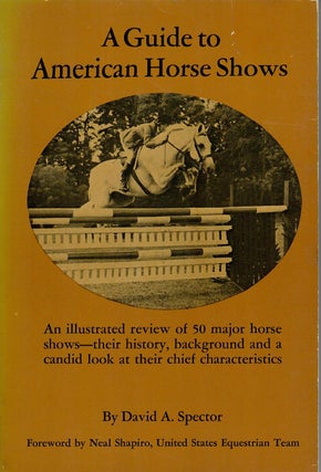 Item #31890 A Guide to American Horse Shows. David A. Spector