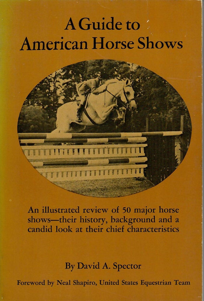 Item #31890 A Guide to American Horse Shows. David A. Spector.