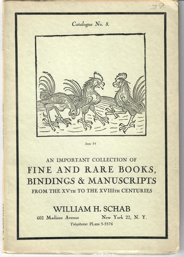 Item #31911 Catalogue No. 8: An Important Collection of Fine and Rare Books, Bindings & Manuscripts from the XVth to the XVIIIth Centuries. William H. Schab.