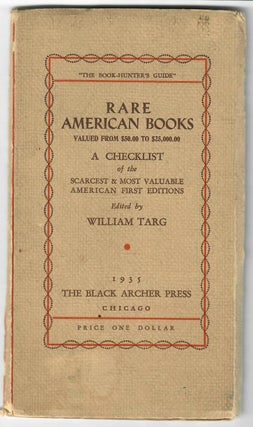 Rare American Books Valued from $50.00 to $25,000.00; A Checklist of the Scarcest & Most. William Targ.