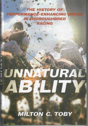 Item #31945 Unnatural Ability; The History of of Performance-Enhancing Drugs in Thoroughbred...