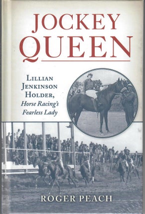Item #31947 Jockey Queen; Lillian Jenkinson Holder, Horse Racing's Fearless Lady. Roger Peach