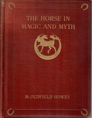 Item #31948 The Horse in Magic and Myth. M. Oldfield Howey
